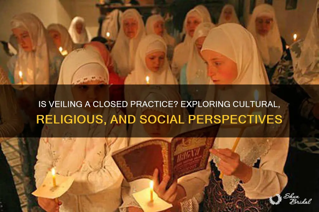 is veiling a closed practice