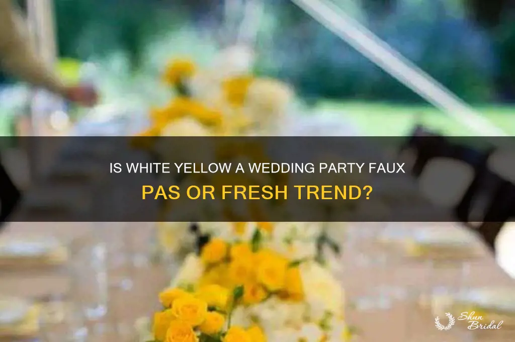 is white yeloow acceptable for wedding party
