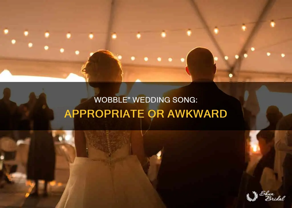 is wobble an appropreate song for a wedding