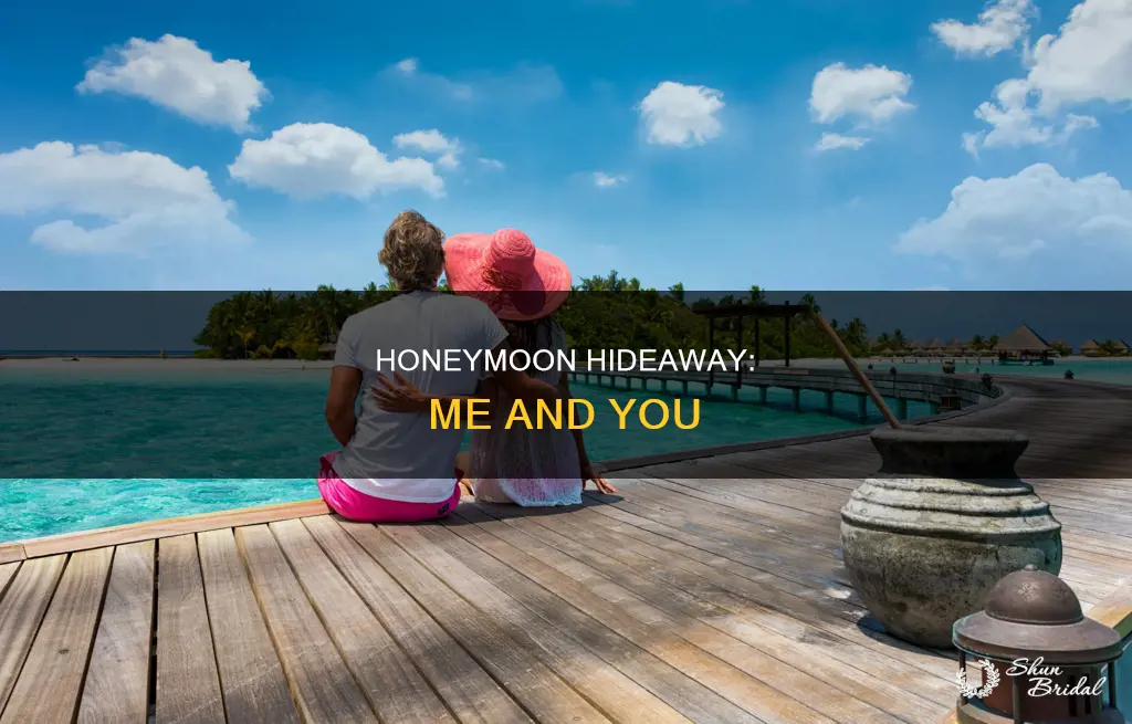 me and you in a honeymoon