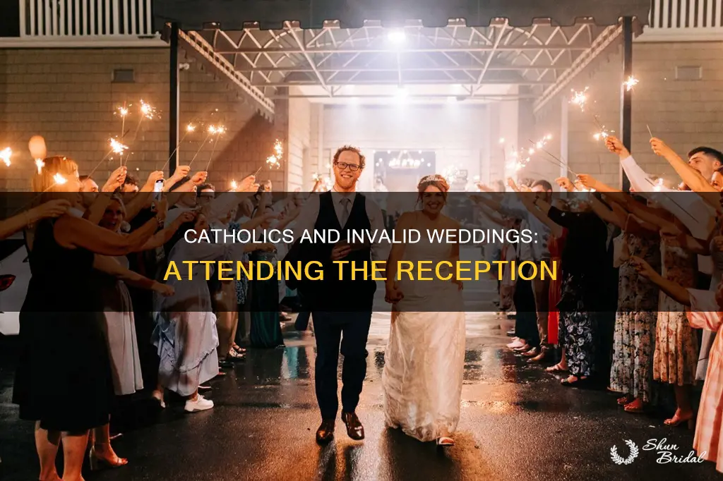 should a catholic attend the reception of an invalid wedding
