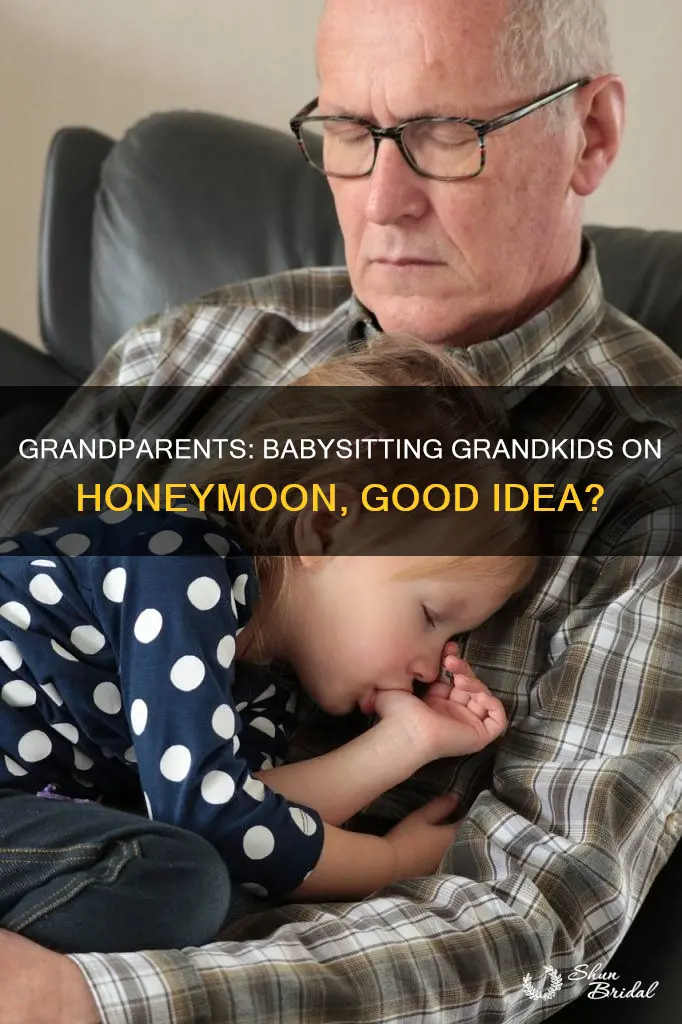 should grandparents babysit grankids on their parents honeymoon