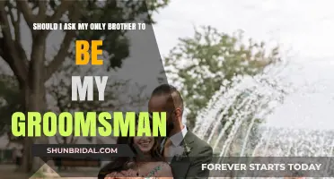 Should I Ask My Only Brother to Be My Groomsman?