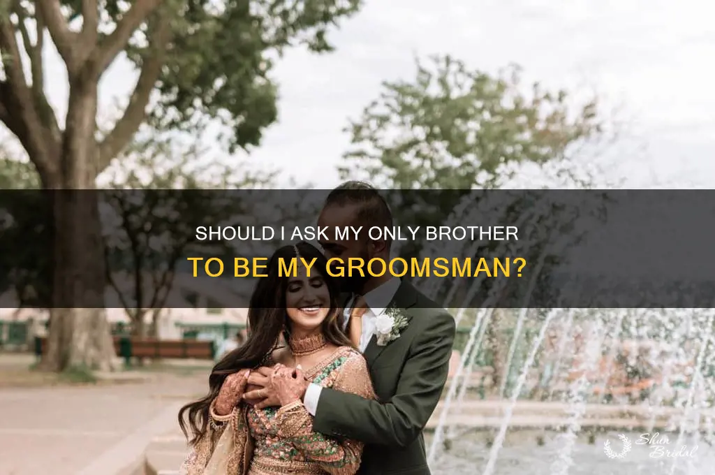 should i ask my only brother to be my groomsman