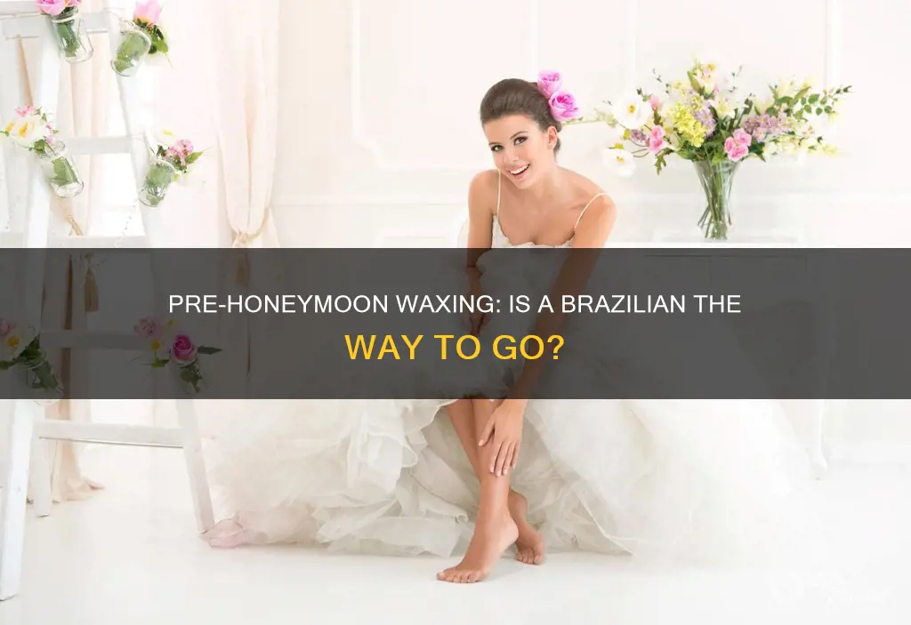 should I get a brazilian wax before my honeymoon