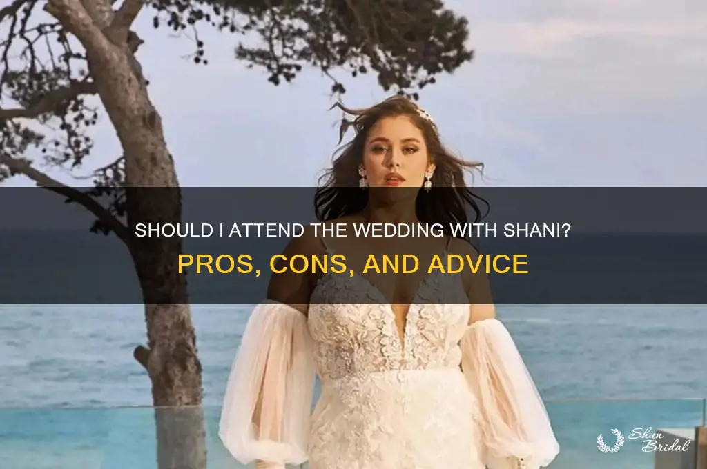 should I go to the wedding with shani