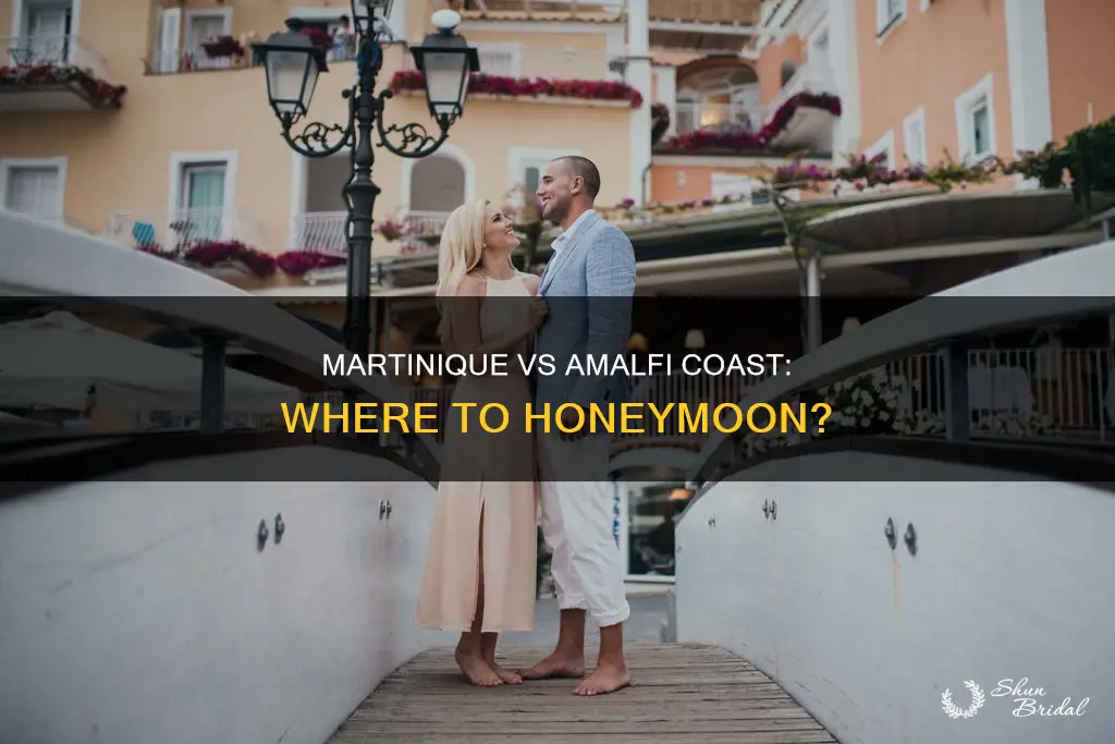 should I honeymoon at martinique or amalfi coast