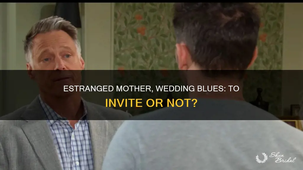 should I invite my estranged mother to my wedding