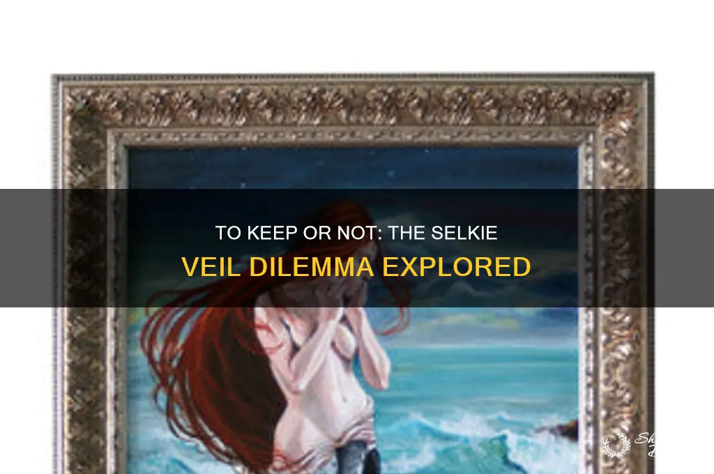 should i keep the selkie veil
