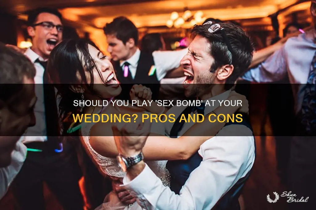 should I play sex bomb at my wedding