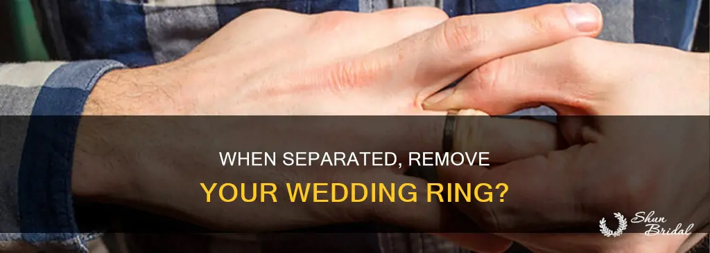 should I remove my wedding ring when separated