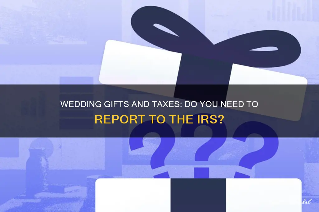 should i report my wedding gifts to the irs