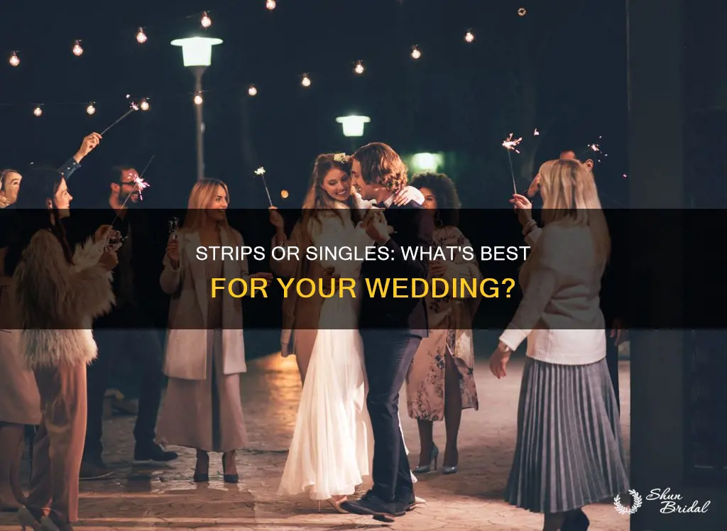 should I use strips or singles for my wedding