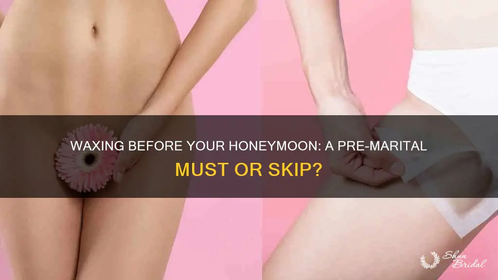 should I wax before honeymoon