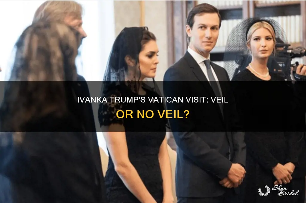 should ivanka trump wear a veil at the vatican