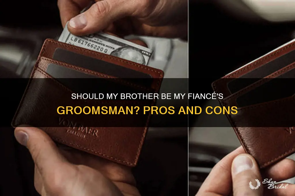 should my brother be my fiances groomsman