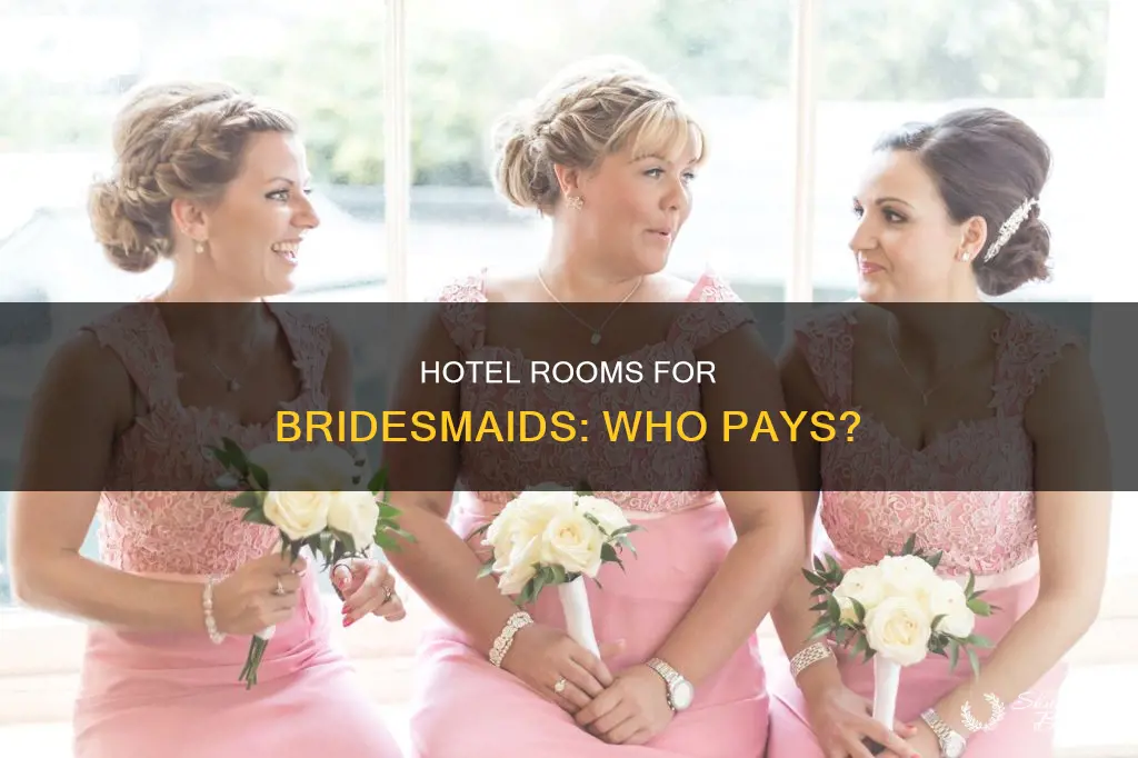 should the parents pay for hotel rooms for the bridesmaids