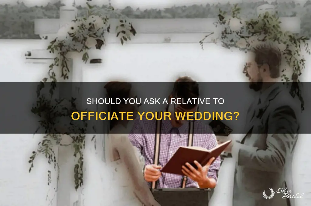 should we ask a relative to officiate the wedding