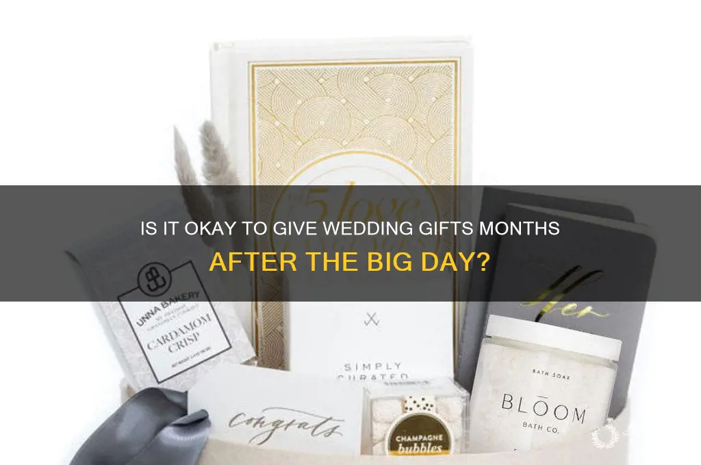 should you give gifts months after a wedding