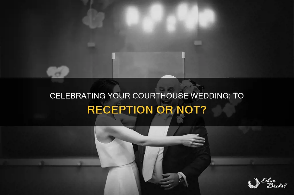 should you have a reception after a courthouse wedding