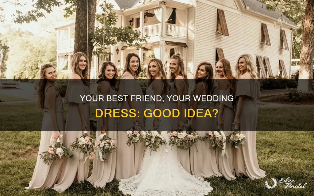 should you let your best friend make your wedding dress