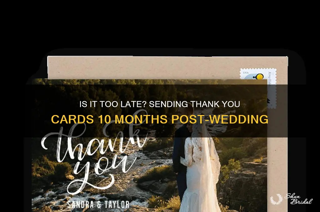 should you send thank you cards 10 months after wedding