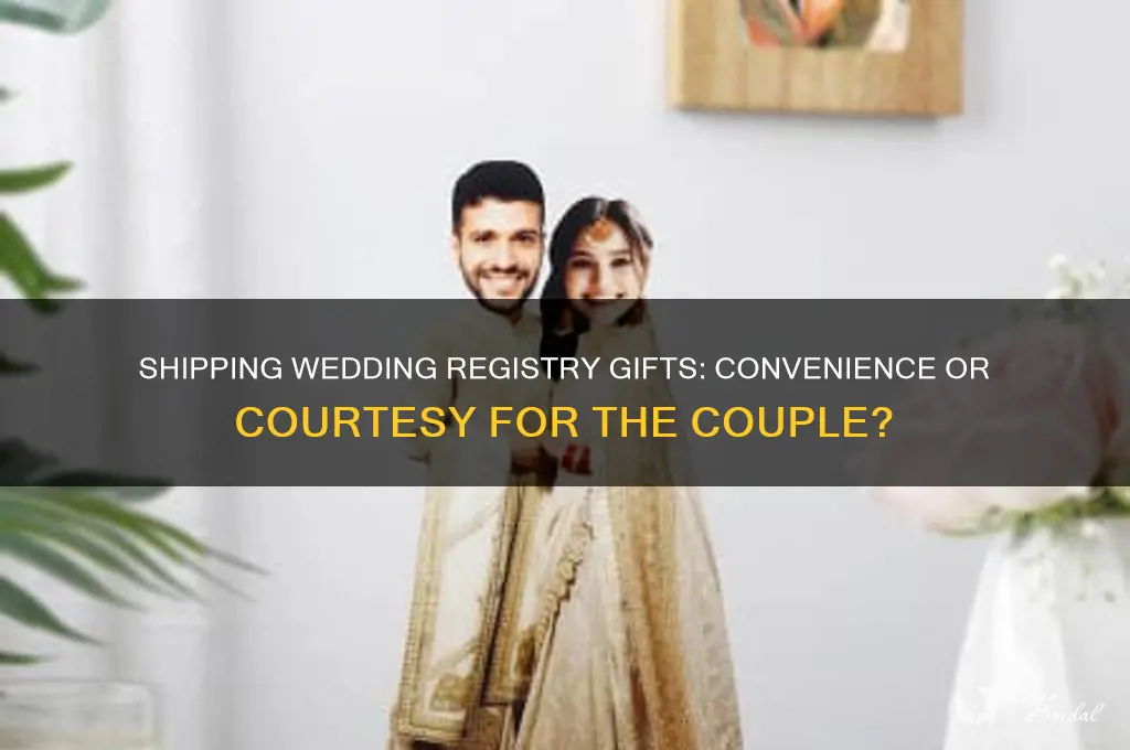 should you ship wedding registry gifts to the couple