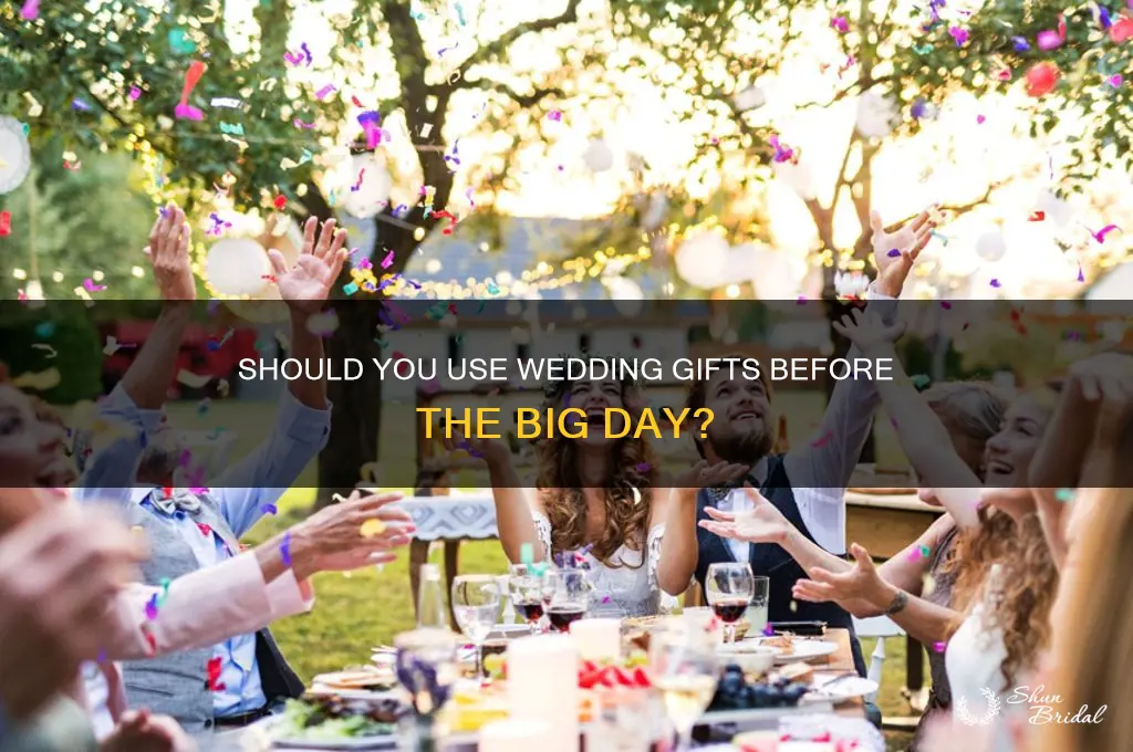 should you use wedding gifts before the wedding