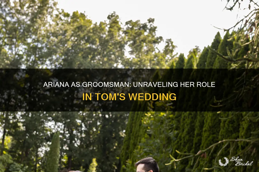 was ariana a groomsman in tom