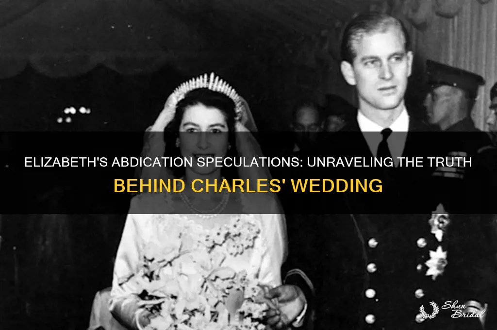 was elizabeth going to abdicate at charles wedding