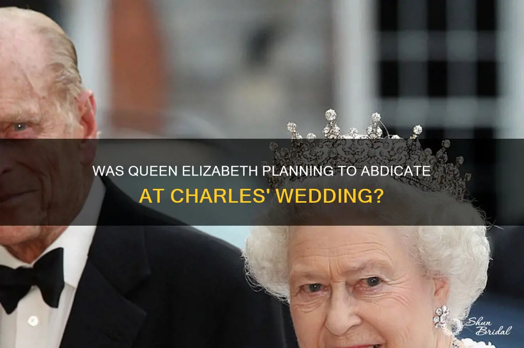 was the queen going to step down at charles wedding