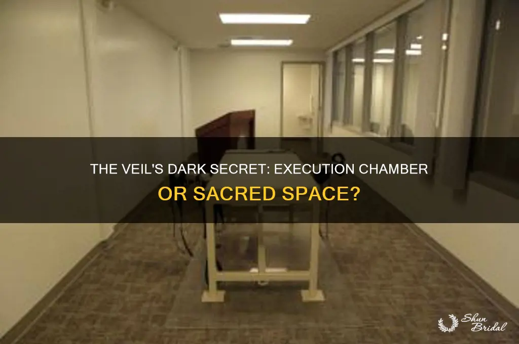 was the veil an execution chamber