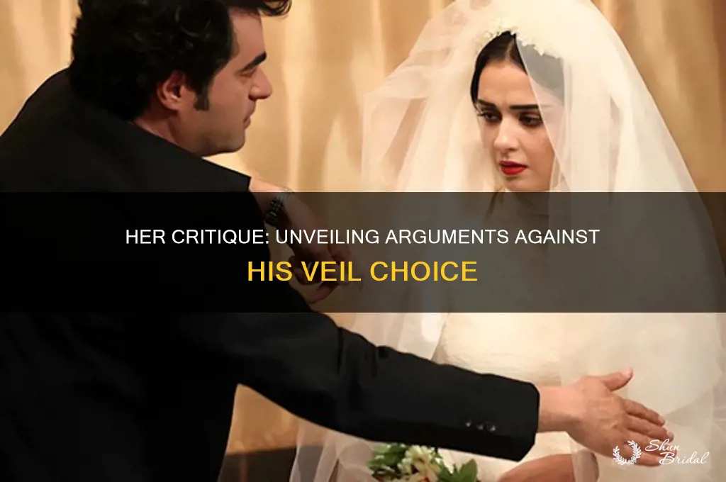 what arguments against his wearing the veil does she make