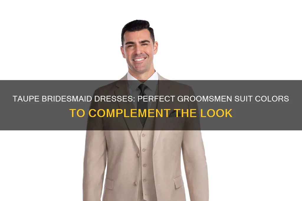 what color groomsmen suit for taupe bridesmaid dresses