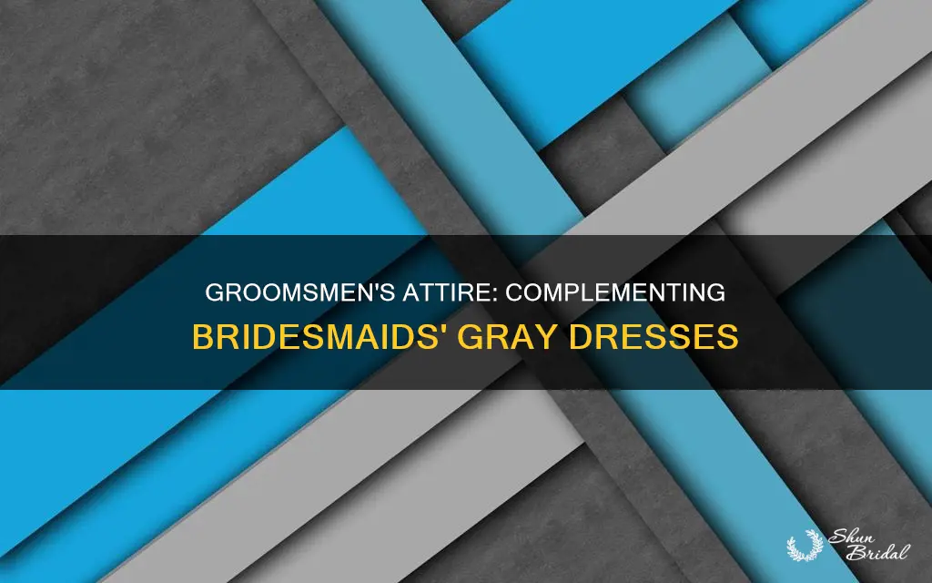 what color should groomsmen wear if bridesmaids wear gray