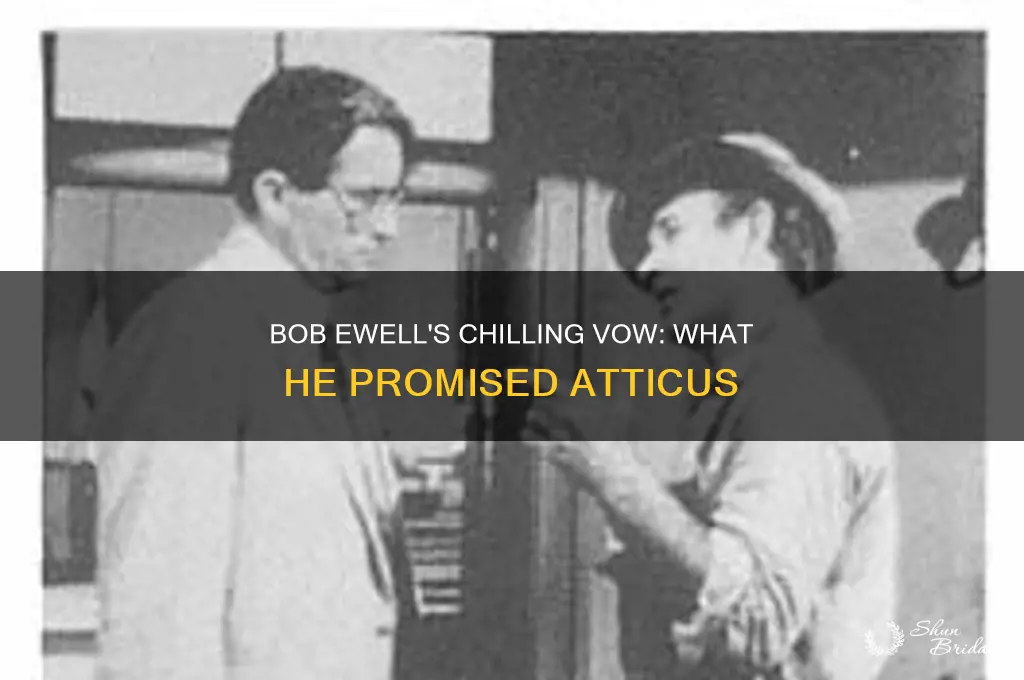 what did bob ewell vow to do to atticus