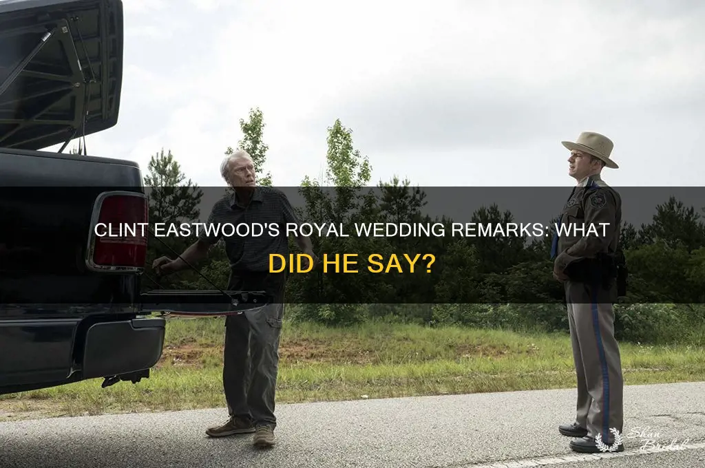what did clint eastwood say at te royal wedding