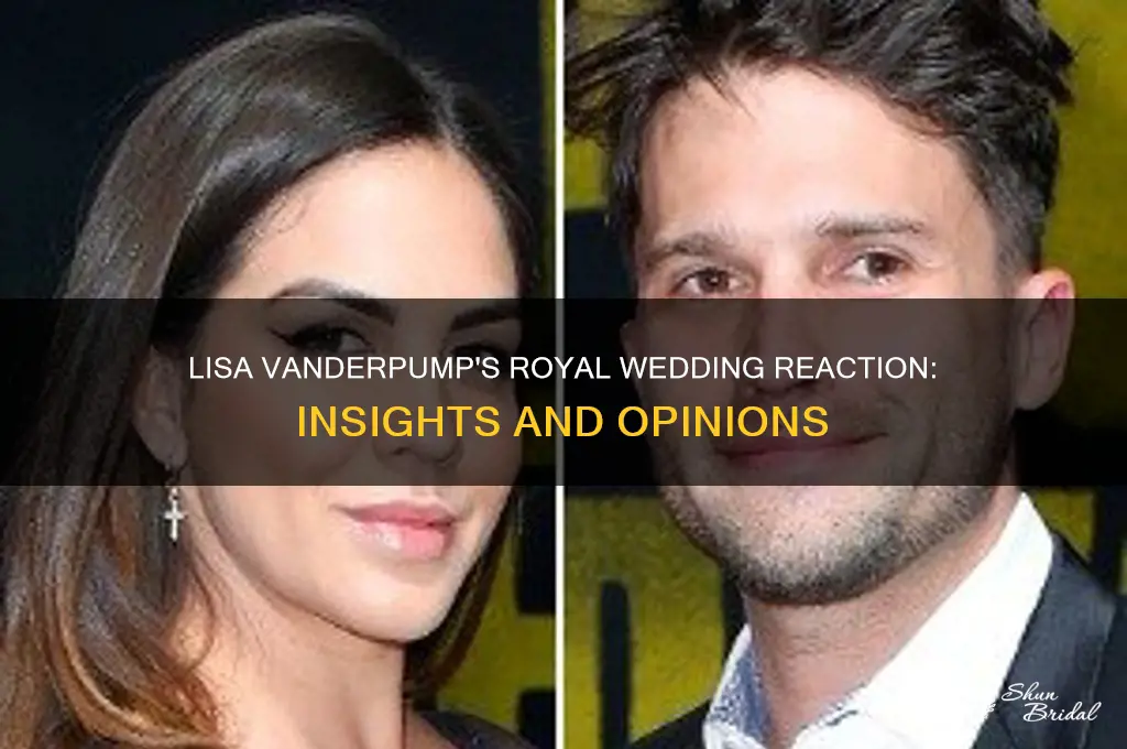 what did lisa vandepump think of the royal wedding