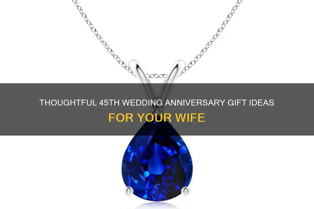 what do I buy my wife for 45th wedding anniversary