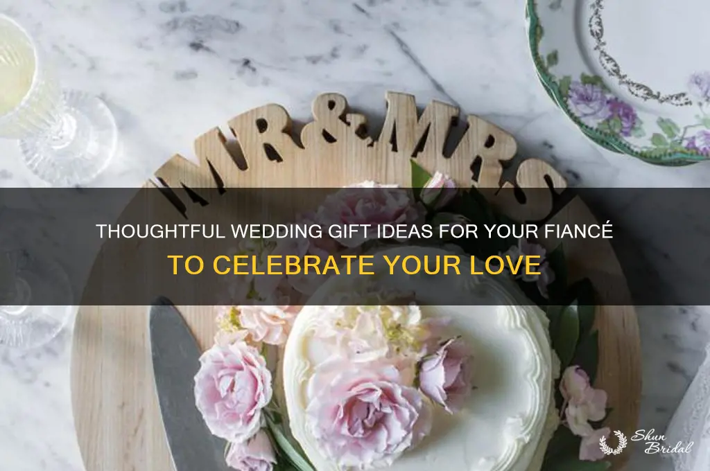 what do i get my fiance for a wedding gift