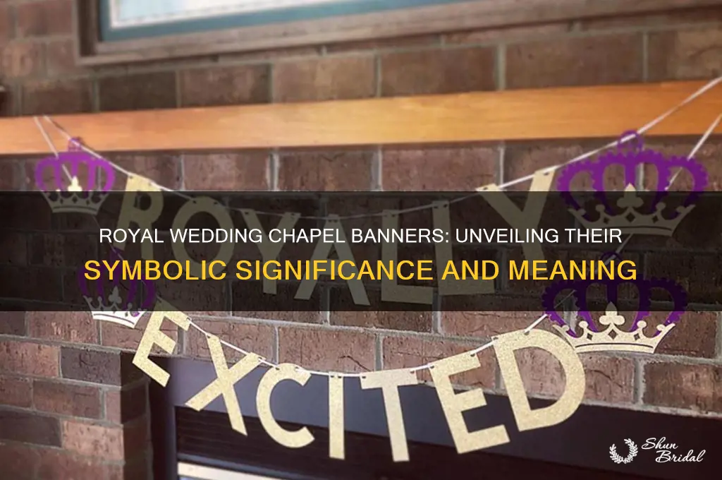 what do the banners signify in the royal wedding chapel