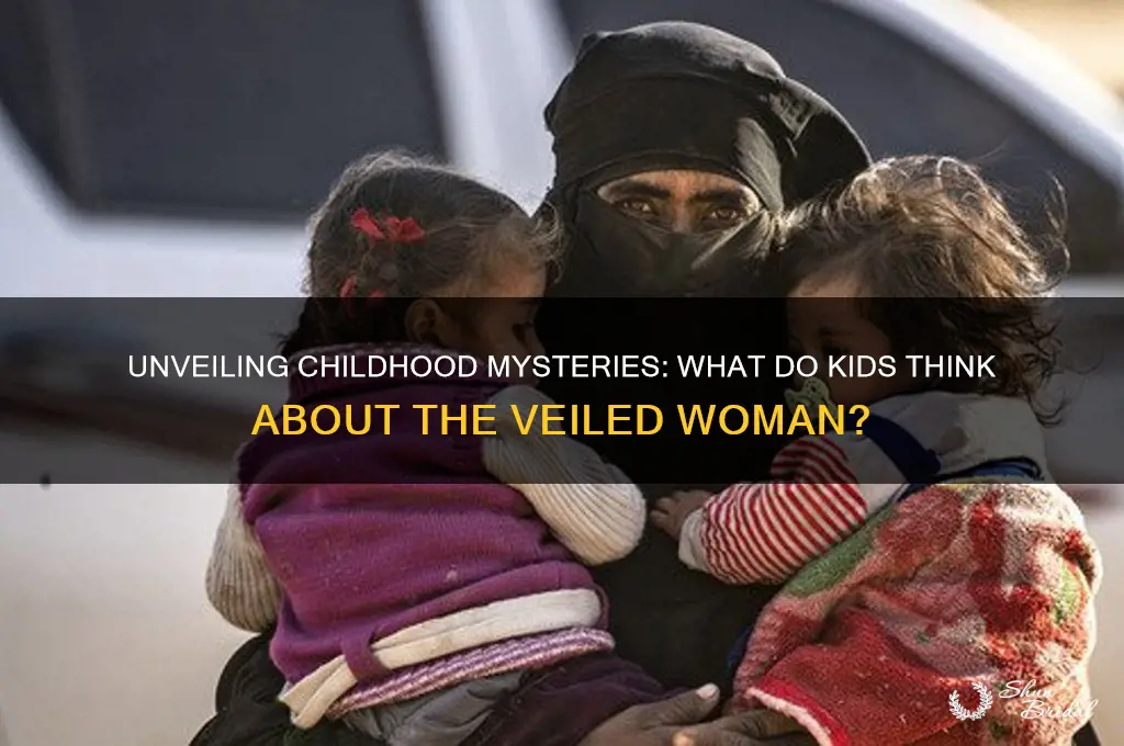 what do the children believe about the veiled woman