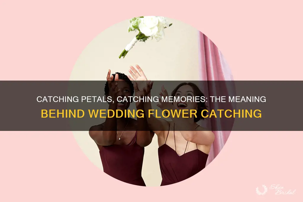 what does catching flowers at a wedding mean