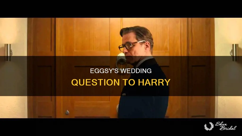 what does eggsy ask harry at the wedding