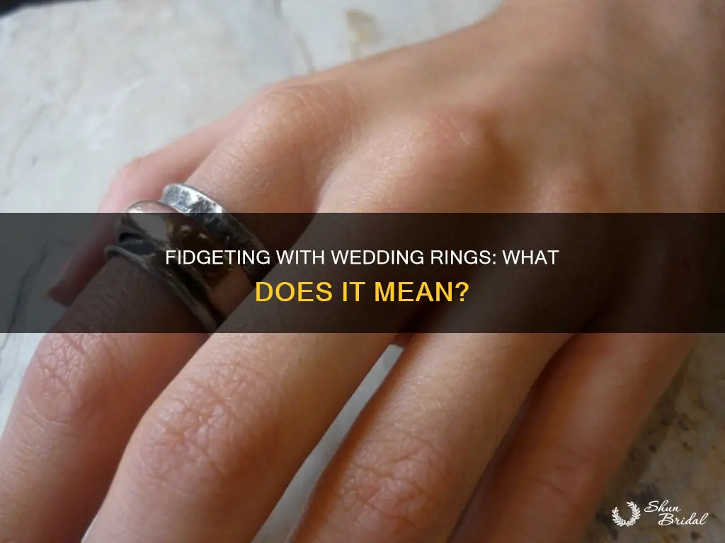 what does fidgeting with wedding ring mean