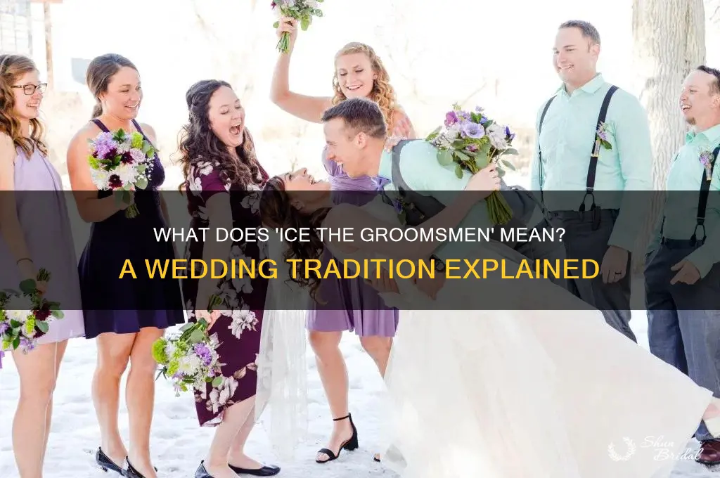 what does ice the groomsmen mean
