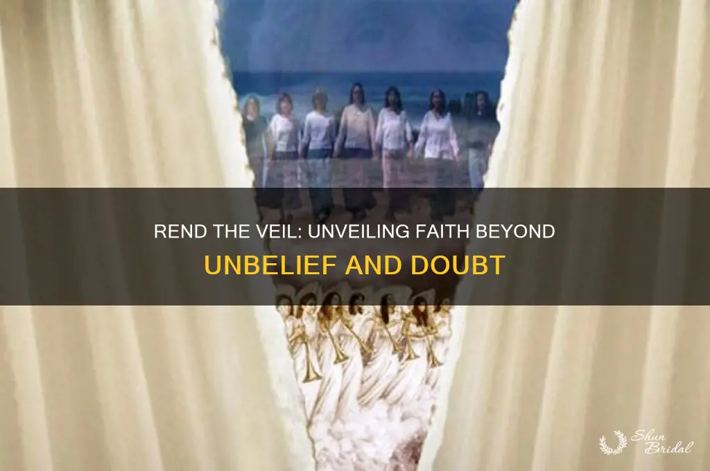 what does it mean to rend the veil of unbelief
