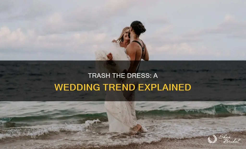 what does it mean to trash your wedding dress