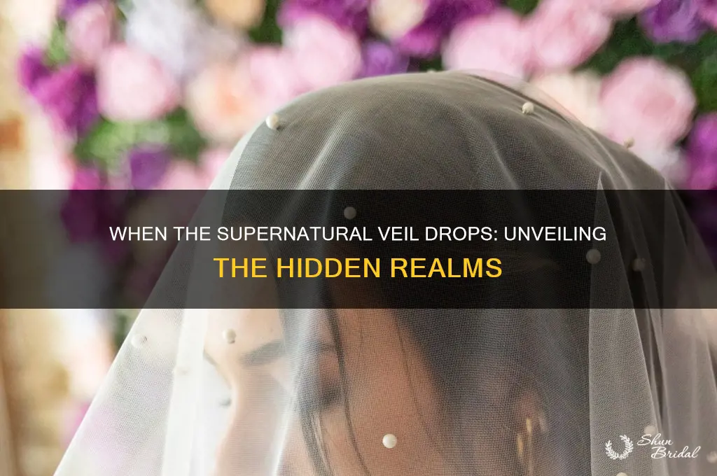 what does it mean when the supernatural veil drops