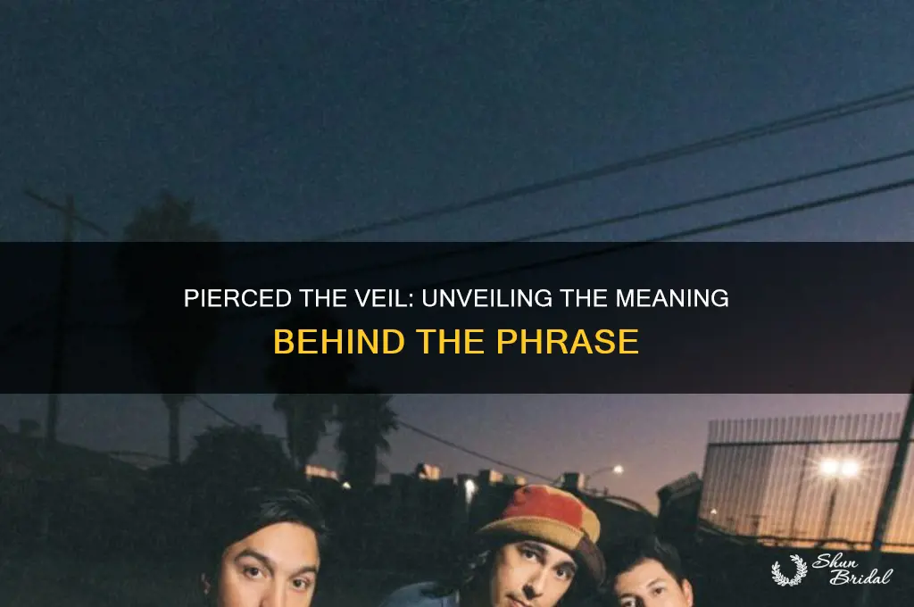 what does pireced the veil mean